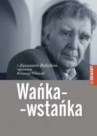 Wańka-wstańka. Z Januszem Rolickim rozmawia Krzysztof Pilawski - Janusz Rolicki - ebook