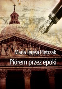 Piórem przez epoki - Maria Teresa Pietrzak - ebook