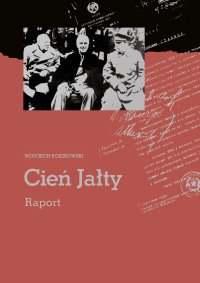 Cień Jałty. Raport - Wojciech Roszkowski - ebook