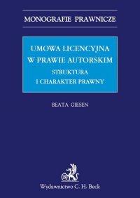 Umowa licencyjna w prawie autorskim. Struktura i charakter prawny - Beata Giesen - ebook