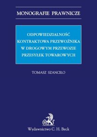 Odpowiedzialność kontraktowa przewoźnika w drogowym przewozie przesyłek towarowych - Tomasz Szanciło - ebook
