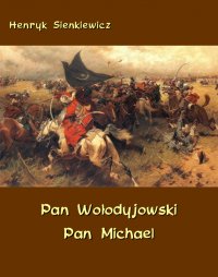 Pan Wołodyjowski. Pan Michael. An Historical Novel of Poland, the Ukraine, and Turkey - Henryk Sienkiewicz - ebook