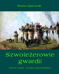 Szwoleżerowie gwardii - Wacław Gąsiorowski - ebook