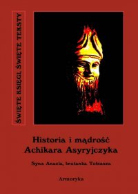 Historia i mądrość Achikara Asyryjczyka (syna Anaela, bratanka Tobiasza) - Anonim - ebook