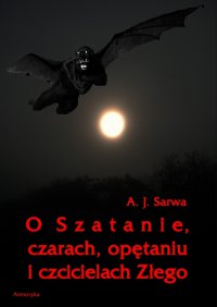O Szatanie, czarach, opętaniu i czcicielach Złego - Andrzej Sarwa - ebook