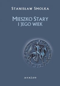 Mieszko Stary i jego wiek - Stanisław Smolka - ebook