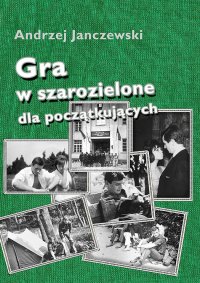 Gra w szarozielone dla początkujących - Andrzej Janczewski - ebook