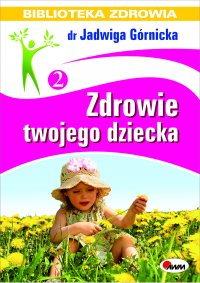 Zdrowie twojego dziecka - Jadwiga Górnicka - ebook