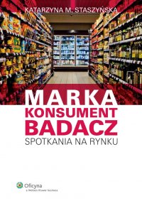 Marka, Konsument, Badacz. Spotkania na rynku - Katarzyna M. Staszyńska - ebook