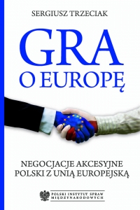 Gra o Europę. Negocjacje akcesyjne Polski z Unią Europejską - Sergiusz Trzeciak - ebook