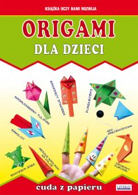 Origami dla dzieci. Cuda z papieru - Beata Guzowska - ebook