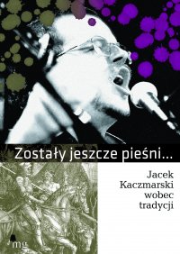 Zostały jeszcze pieśni. Jacek Kaczmarski wobec tradycji - Opracowanie zbiorowe - ebook