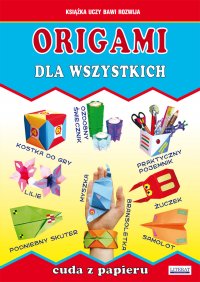 Origami dla wszystkich. Cuda z papieru - Beata Guzowska - ebook