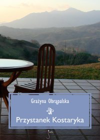 Przystanek Kostaryka - Grażyna Obrąpalska - ebook