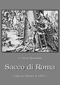 Sacco di Roma. Złupienie Rzymu w 1527 roku - Zdzisław Morawski - ebook