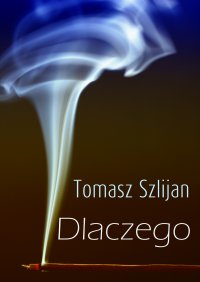 Dlaczego - Tomasz Szlijan - ebook