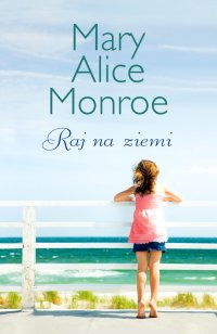 Raj na ziemi - Mary Alice Monroe - ebook