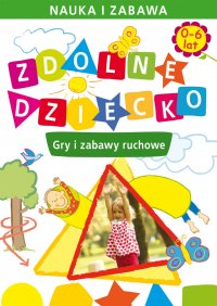 Zdolne dziecko. Gry i zabawy ruchowe. 0-6 lat - Joanna Paruszewska - ebook