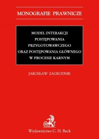 Model interakcji postępowania przygotowawczego oraz postępowania głównego w procesie karnym - Jarosław Zagrodnik - ebook