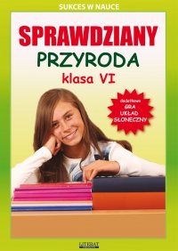 Sprawdziany. Przyroda. Klasa VI. Sukces w nauce - Grzegorz Wrocławski - ebook