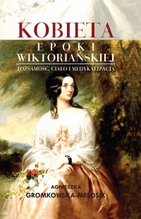 Kobieta epoki wiktoriańskiej - Agnieszka Gromkowska-Melosik - ebook