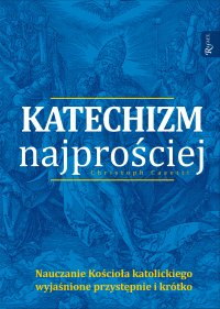 Katechizm najprościej. Nauczanie Kościoła katolickiego wyjasnione przystępnie i krótko - Christoph Casetti - ebook