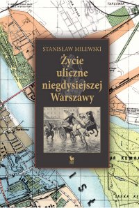 Życie uliczne w niegdysiejszej Warszawie - Stanisław Milewski - ebook
