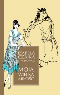 Moja wielka miłość - Izabella Czajka-Stachowicz - ebook