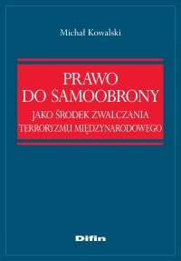 Prawo do samoobrony jako środek zwalczania terroryzmu międzynarodowego - Michał Kowalski - ebook