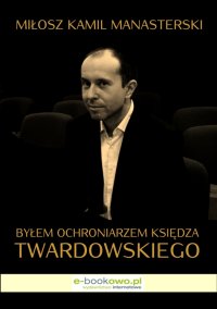 Byłem ochroniarzem księdza Twardowskiego - Miłosz Kamil Manasterski - ebook