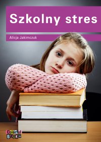 Szkolny stres - Alicja Jakimczuk - ebook