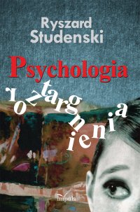 Psychologia roztargnienia. Koncepcja - badanie i diagnoza - symptomy - radzenie sobie – praktyka - Ryszard Studenski - ebook