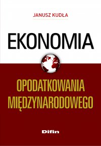 Ekonomia opodatkowania międzynarodowego - Janusz Kudła - ebook