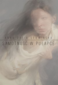 Samotność w pułapce - Anna Dalia Słowińska - ebook