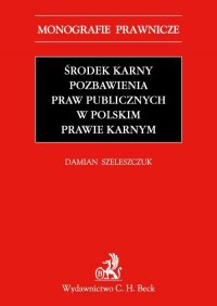 Środek karny pozbawienia praw publicznych w polskim prawie karnym - Damian Szeleszczuk - ebook