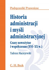 Historia administracji i myśli administracyjnej. Czasy nowożytne i współczesne (XVI - XX w.) - Tadeusz Maciejewski - ebook