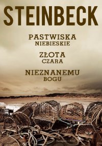 Pastwiska Niebieskie, Złota Czara, Nieznanemu bogu - John Steinbeck - ebook