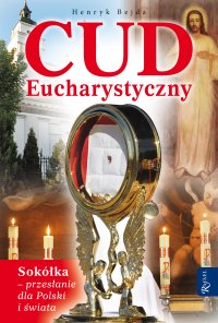 Cud Eucharystyczny. Sokółka - przesłanie dla Polski i świata - Henryk Bejda - ebook