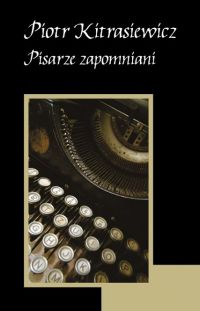 Pisarze zapomniani - Piotr Kitrasiewicz - ebook