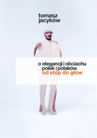 O elegancji i obciachu Polek i Polaków. Od stóp do głów - Tomasz Jacyków - ebook