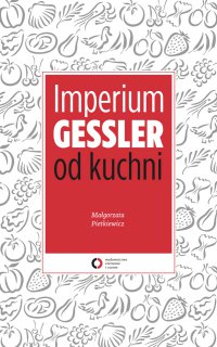 Imperium Gessler od kuchni - Małgorzata Pietkiewicz - ebook