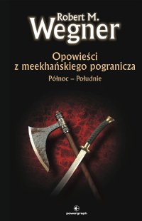 Opowieści z meekhanskiego pogranicza. Północ-Południe - Robert M. Wegner - ebook