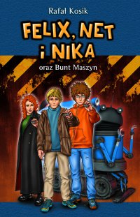 Felix, Net i Nika oraz Bunt Maszyn - Rafał Kosik - ebook