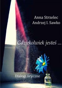 Gdziekolwiek jesteś... Dialogi liryczne - Anna Strzelec - ebook