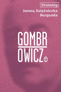 Dramaty. Iwona, księżniczka Burgunda - Witold Gombrowicz - ebook