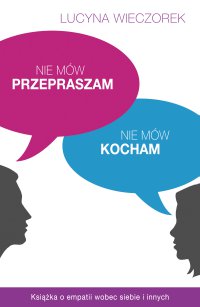 Nie mów przepraszam, nie mów kocham - Lucyna Wieczorek - ebook
