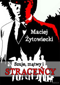 Szuje, mątwy i straceńcy - Maciej Żytowiecki - ebook