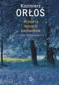 Historia leśnych kochanków - Kazimierz Orłoś - ebook