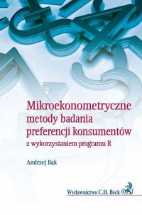 Mikroekonometryczne metody badania preferencji konsumentów z wykorzystaniem programu R - Andrzej Bąk - ebook