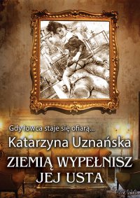 Ziemią wypełnisz jej usta - Katarzyna Uznańska - ebook